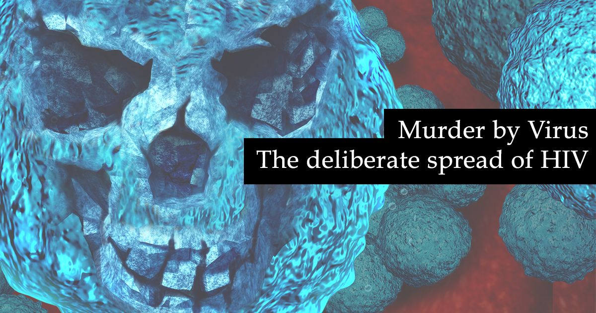 Murder by virus: The deliberate spread of HIV