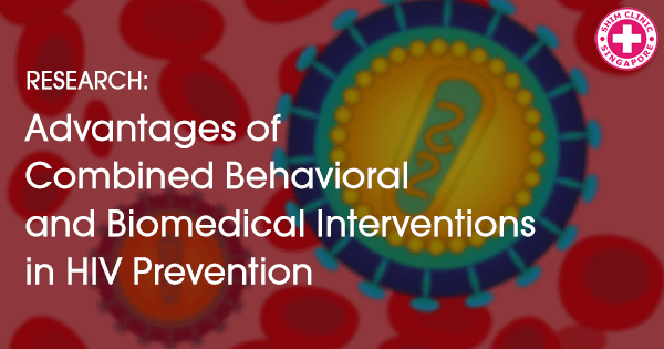 Advantages of Combined Behavioral and Biomedical Interventions in HIV Prevention
