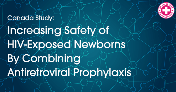 Increasing Safety of HIV-Exposed Newborns by Combining Antiretroviral Prophylaxis