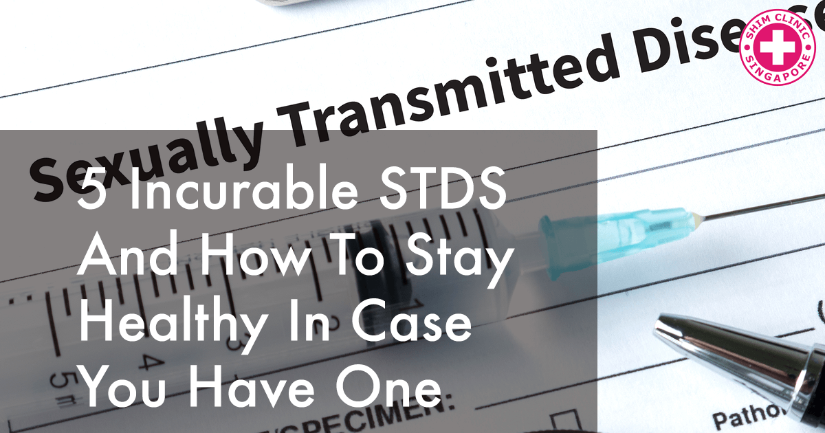 5 Incurable STDS and How To Stay Healthy In Case You Have One