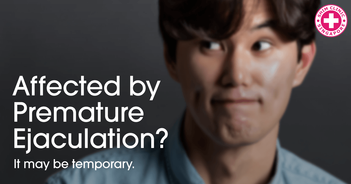 Affected by Premature Ejaculation? It may be temporary.