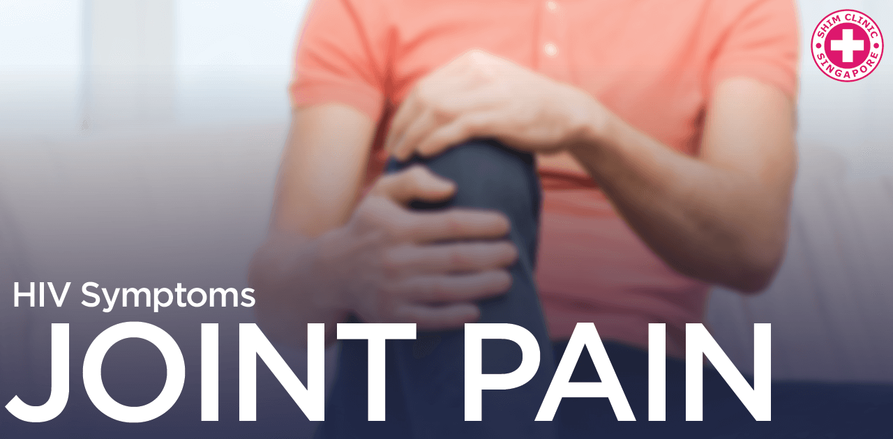 HIV Symptoms Joint Pain Singapore